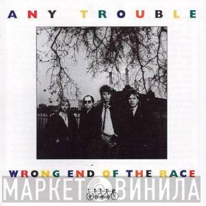  Any Trouble  - Wrong End Of The Race
