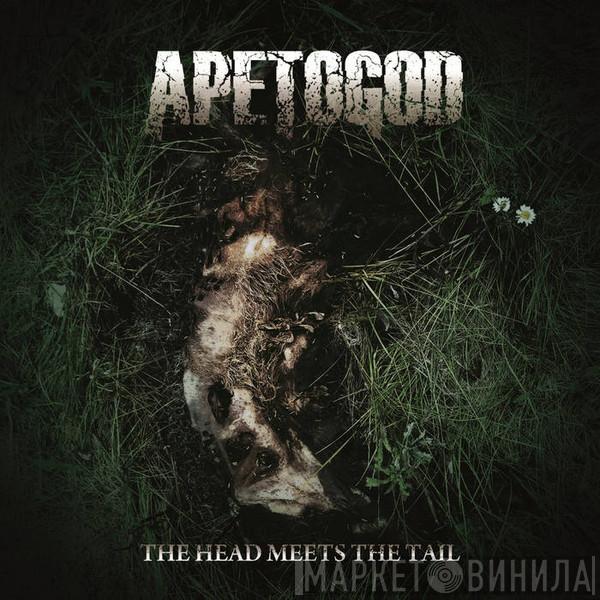 Ape To God - The Head Meets The Tail