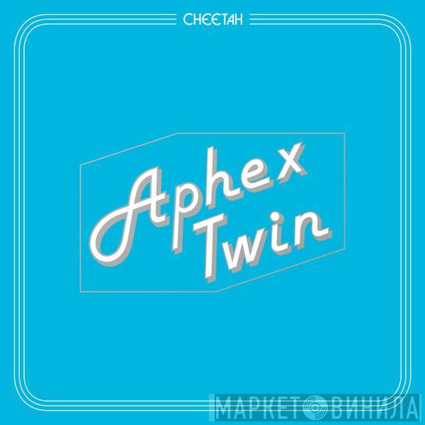 Aphex Twin  - Cheetah EP