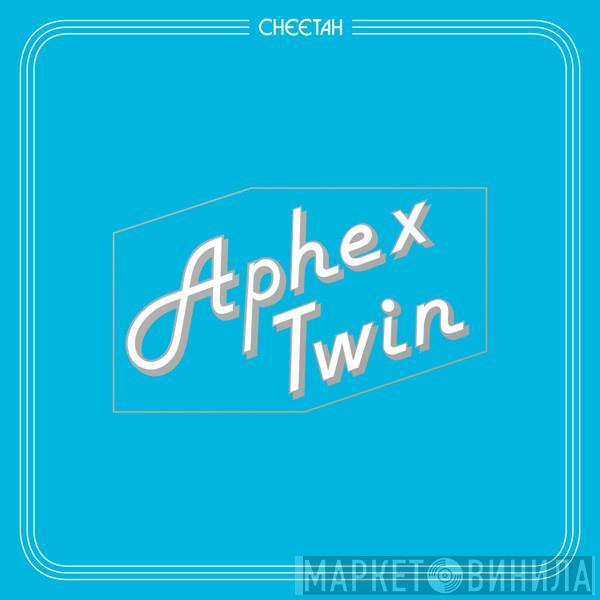  Aphex Twin  - Cheetah EP