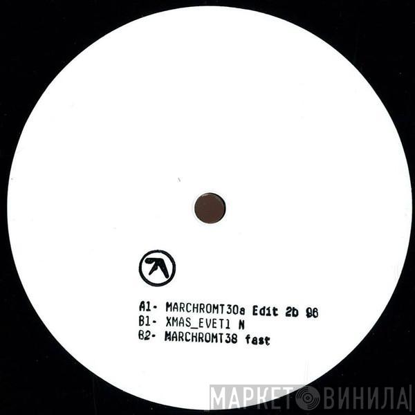  Aphex Twin  - MARCHROMT30a Edit 2b 96
