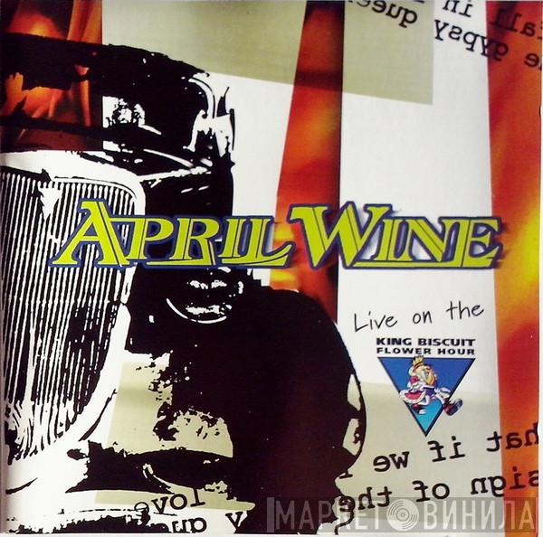 April Wine  - Live On The King Biscuit Flower Hour