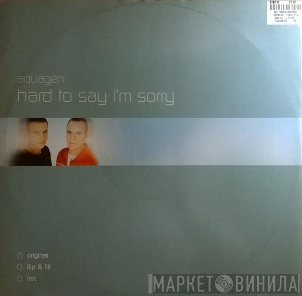 Aquagen - Hard To Say I'm Sorry