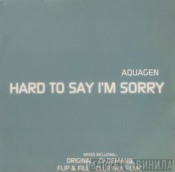  Aquagen  - Hard To Say I'm Sorry