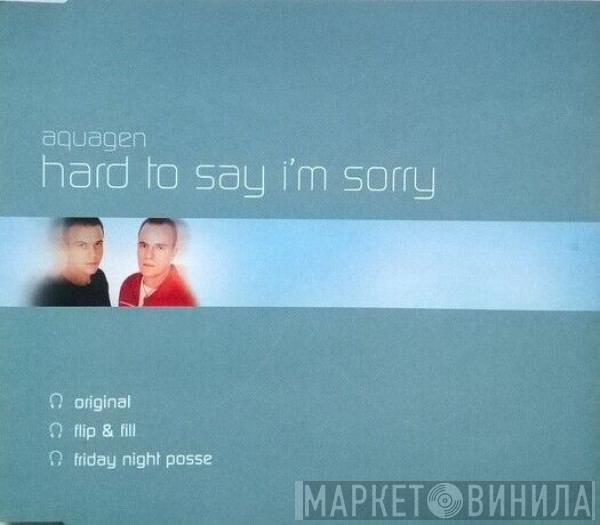 Aquagen - Hard To Say I'm Sorry
