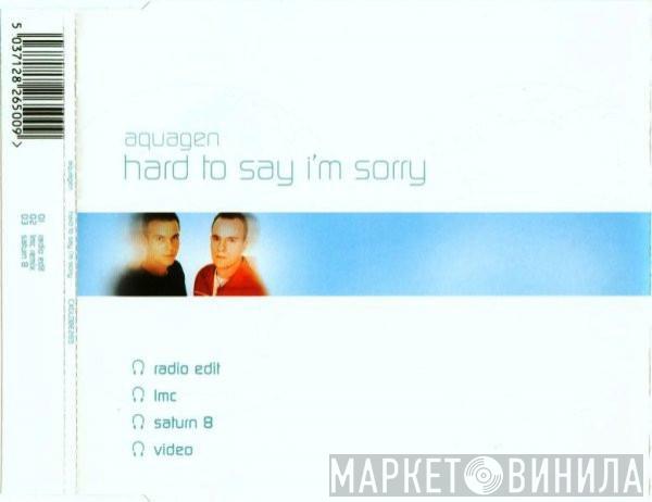  Aquagen  - Hard To Say I'm Sorry