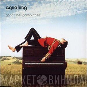 Aqualung - Good Times Gonna Come