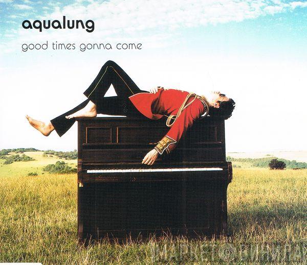 Aqualung - Good Times Gonna Come