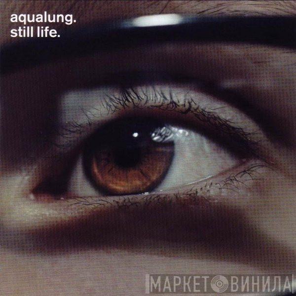Aqualung - Still Life