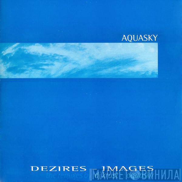 Aquasky - Dezires - Images (The Remixes By DJ Krust & Aquasky)