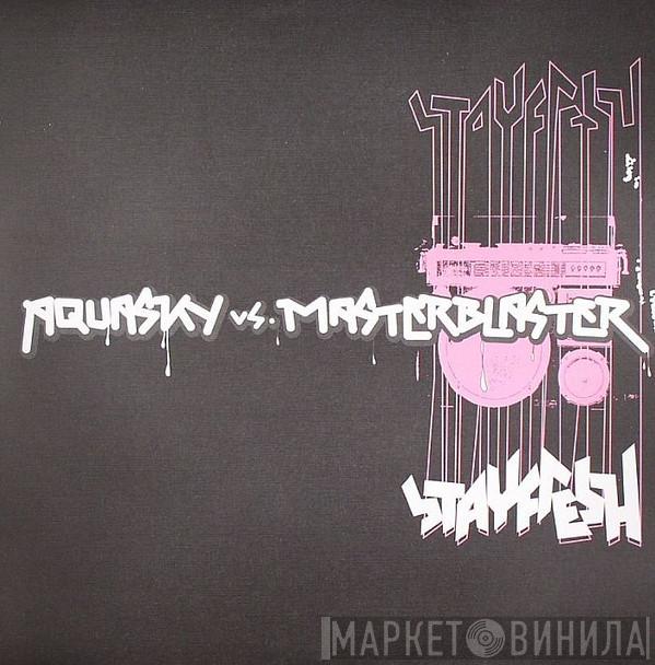 Aquasky vs. Masterblaster - Stayfresh