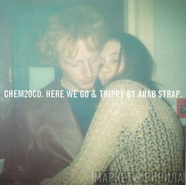 Arab Strap - Here We Go & Trippy
