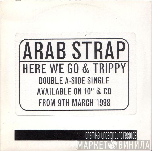  Arab Strap  - Here We Go & Trippy