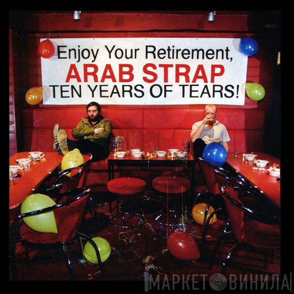 Arab Strap - Ten Years Of Tears