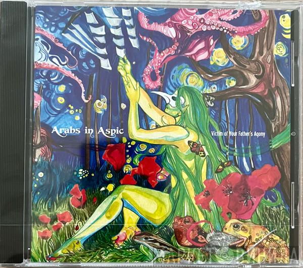 Arabs In Aspic - Victim Of Your Father's Agony