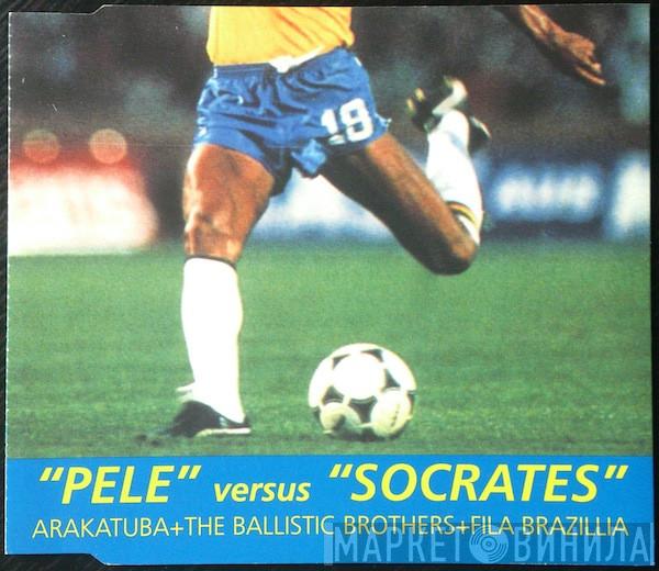 Arakatuba, Ballistic Brothers, Fila Brazillia - Pelé / Sócrates