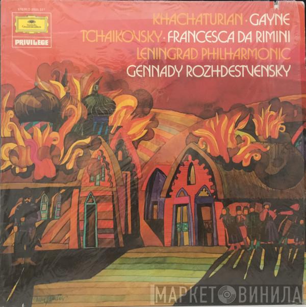Aram Khatchaturian, Pyotr Ilyich Tchaikovsky, Leningrad Philharmonic Orchestra, Gennadi Rozhdestvensky - Gayne / Francesca Da Rimini