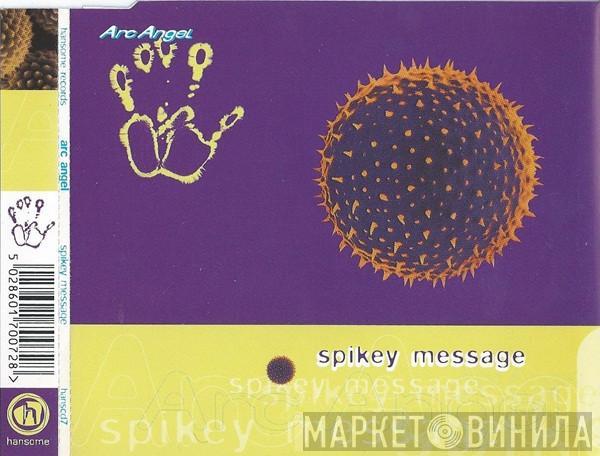 Arc Angel - Spikey Message