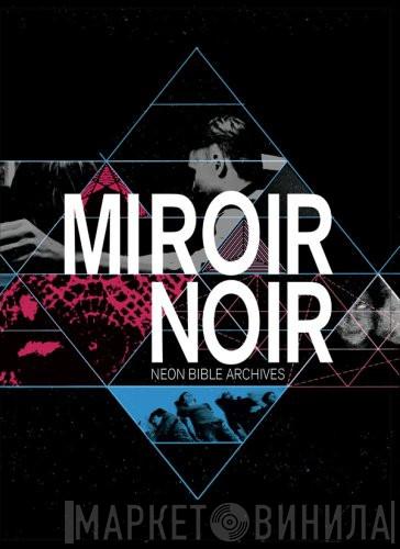  Arcade Fire  - Miroir Noir - Neon Bible Archives