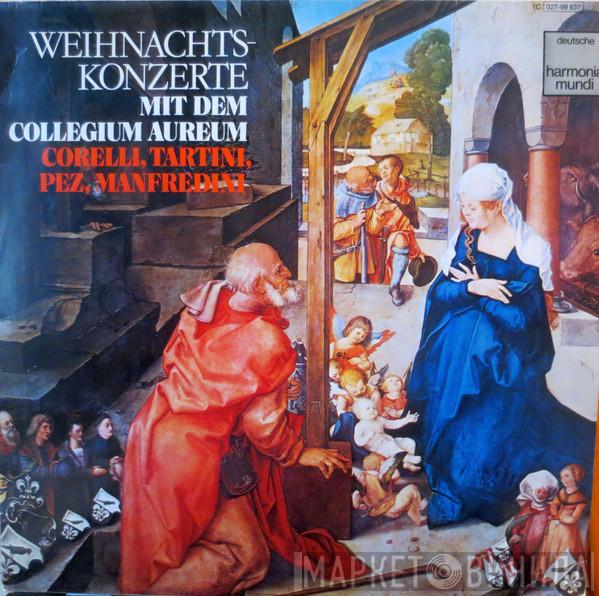 Arcangelo Corelli, Giuseppe Tartini, Johann Christoph Pez, Francesco Manfredini, Collegium Aureum - Weihnachtskonzerte Mit Dem Collegium Aureum
