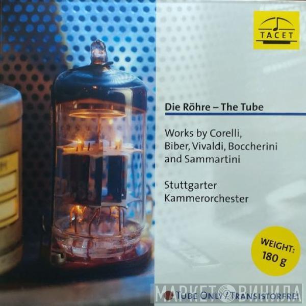 , Arcangelo Corelli , Heinrich Ignaz Franz Biber , Antonio Vivaldi , Luigi Boccherini – Giovanni Sammartini  Stuttgarter Kammerorchester  - Die Röhre – The Tube