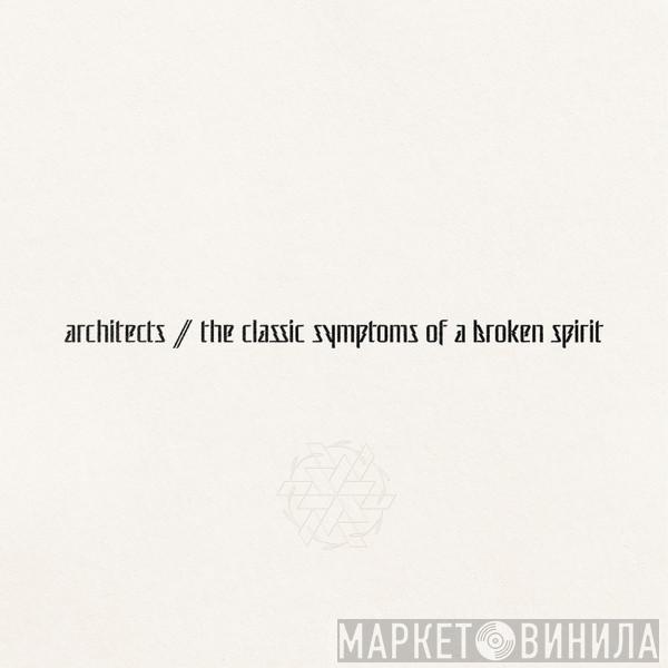  Architects   - The Classic Symptoms Of A Broken Spirit