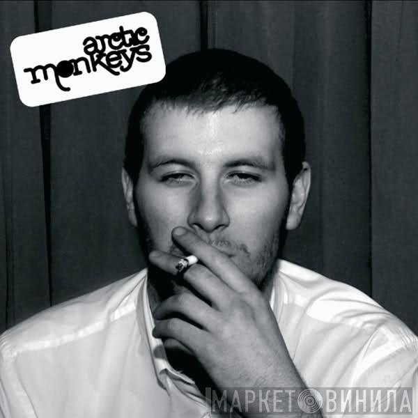  Arctic Monkeys  - Whatever People Say I Am, That's What I'm Not
