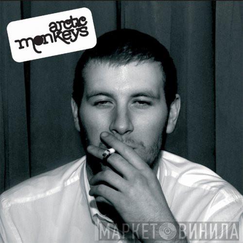  Arctic Monkeys  - Whatever People Say I Am, That's What I'm Not