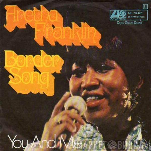  Aretha Franklin  - Border Song / You And Me