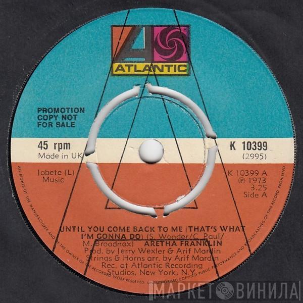  Aretha Franklin  - Until You Come Back To Me (That's What I'm Gonna Do) / If You Don't Think