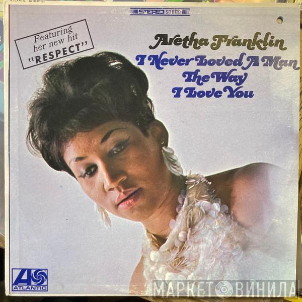  Aretha Franklin  - I Never Loved A Man The Way I Love You