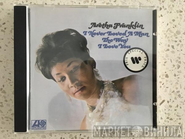  Aretha Franklin  - I Never Loved A Man The Way I Love You