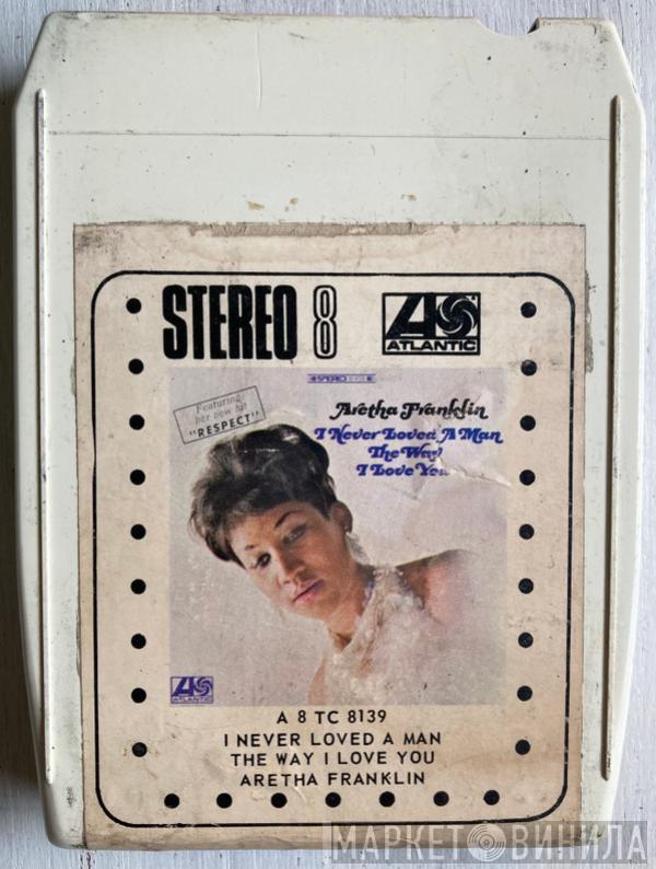  Aretha Franklin  - I Never Loved A Man The Way I Love You
