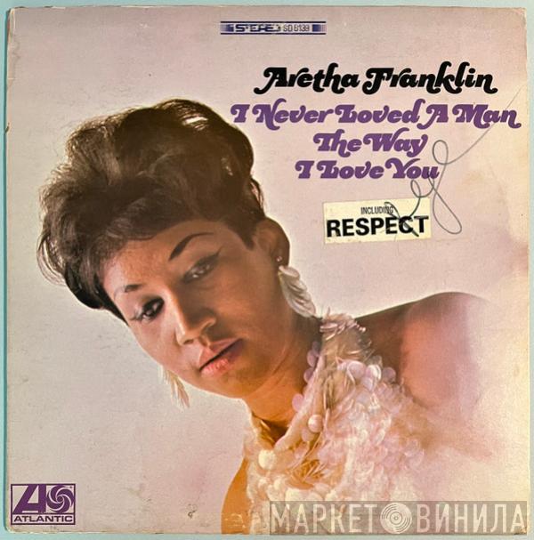  Aretha Franklin  - I Never Loved A Man The Way I Love You
