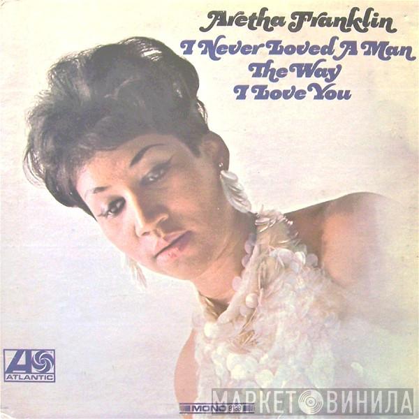  Aretha Franklin  - I Never Loved A Man The Way I Love You