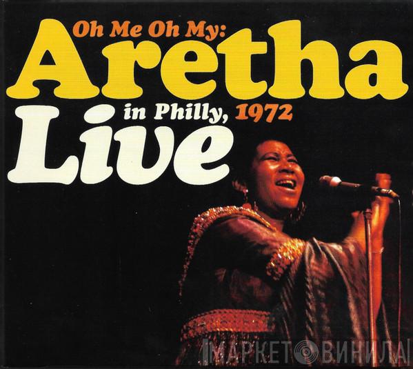 Aretha Franklin - Oh Me Oh My: Aretha Live In Philly, 1972