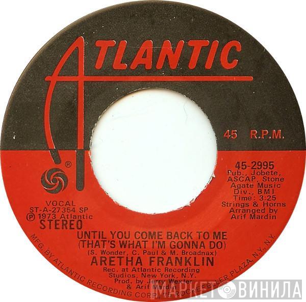  Aretha Franklin  - Until You Come Back To Me (That's What I'm Gonna Do)