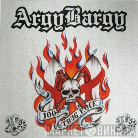 Argy Bargy - 100% Thug Rock
