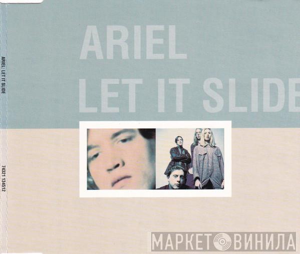 Ariel - Let It Slide