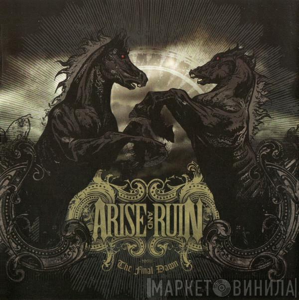 Arise And Ruin - The Final Dawn