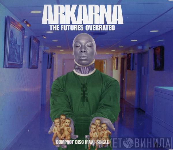  Arkarna  - The Futures Overrated