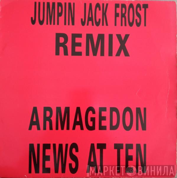 Armageddon  - News At Ten (Jumpin Jack Frost Remix)
