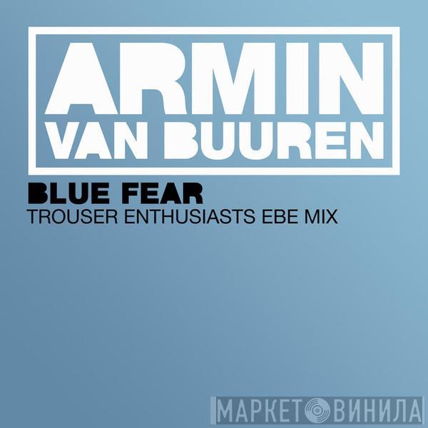  Armin van Buuren  - Blue Fear (Trouser Enthusiasts EBE Mix)