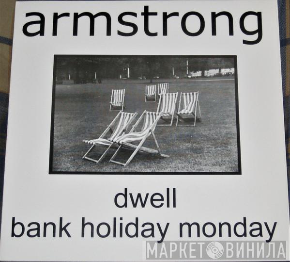 Armstrong  - Dwell / Bank Holiday Monday