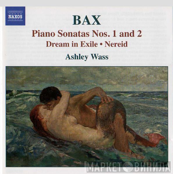 Arnold Bax, Ashley Wass - Piano Sonatas Nos. 1 & 2 - Dream In Exile & Nereid
