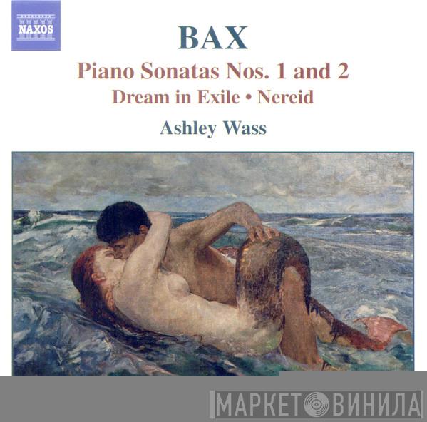 Arnold Bax, Ashley Wass - Piano Sonatas Nos. 1 & 2 - Dream In Exile & Nereid