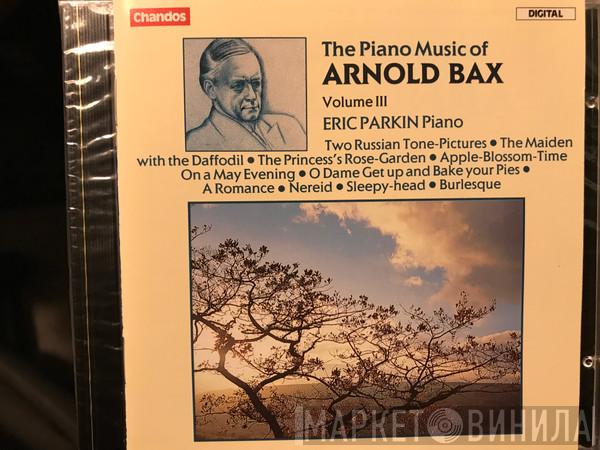 Arnold Bax, Eric Parkin - The Piano Music Of Arnold Bax Volume III