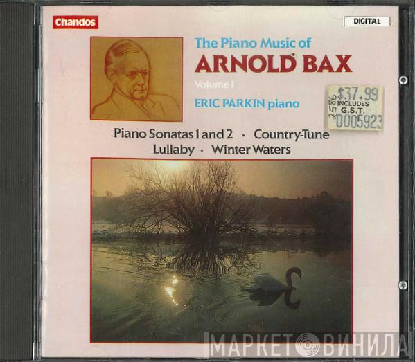 - Arnold Bax  Eric Parkin  - The Piano Music Of Arnold Bax Volume I