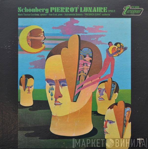 , Arnold Schoenberg • Marie Therèse Escribano • Ivan Eröd  Friedrich Cerha  - Pierrot Lunaire, Opus 21