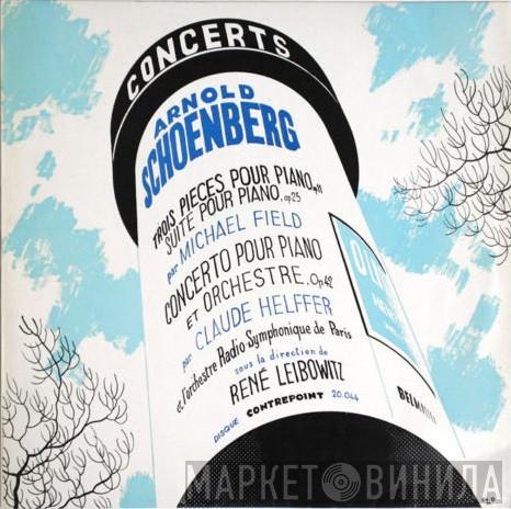 - Arnold Schoenberg , Claude Helffer , Orchestre National De France , René Leibowitz  Michael Field   - Concerto Pour Piano & Orchestre | Trois Pièces Pour Piano | Suite Pour Piano